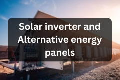 Solar inverter and Alternative energy panels